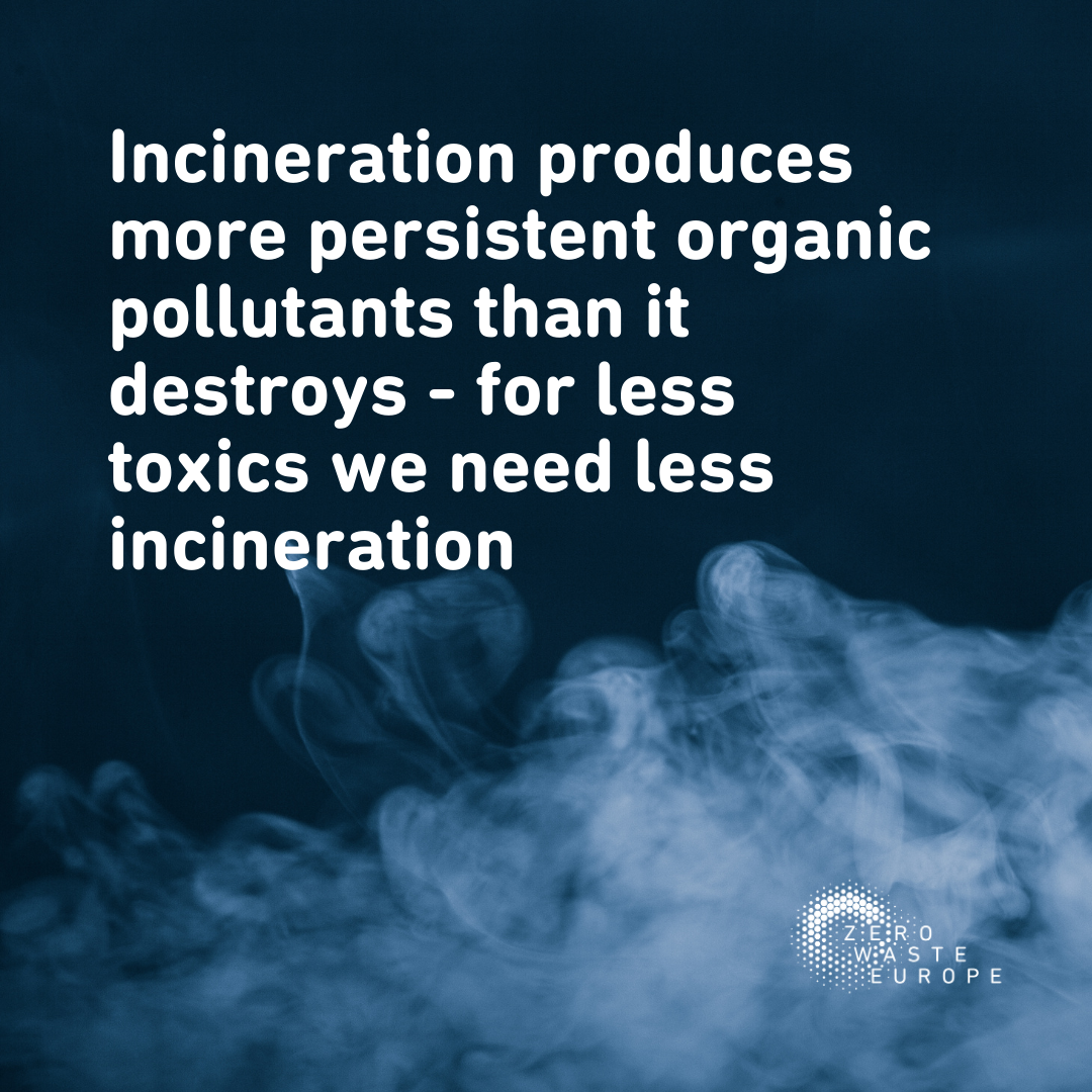 Incineration produces more persistent organic pollutants than it destroys – for less toxics we need less incineration
