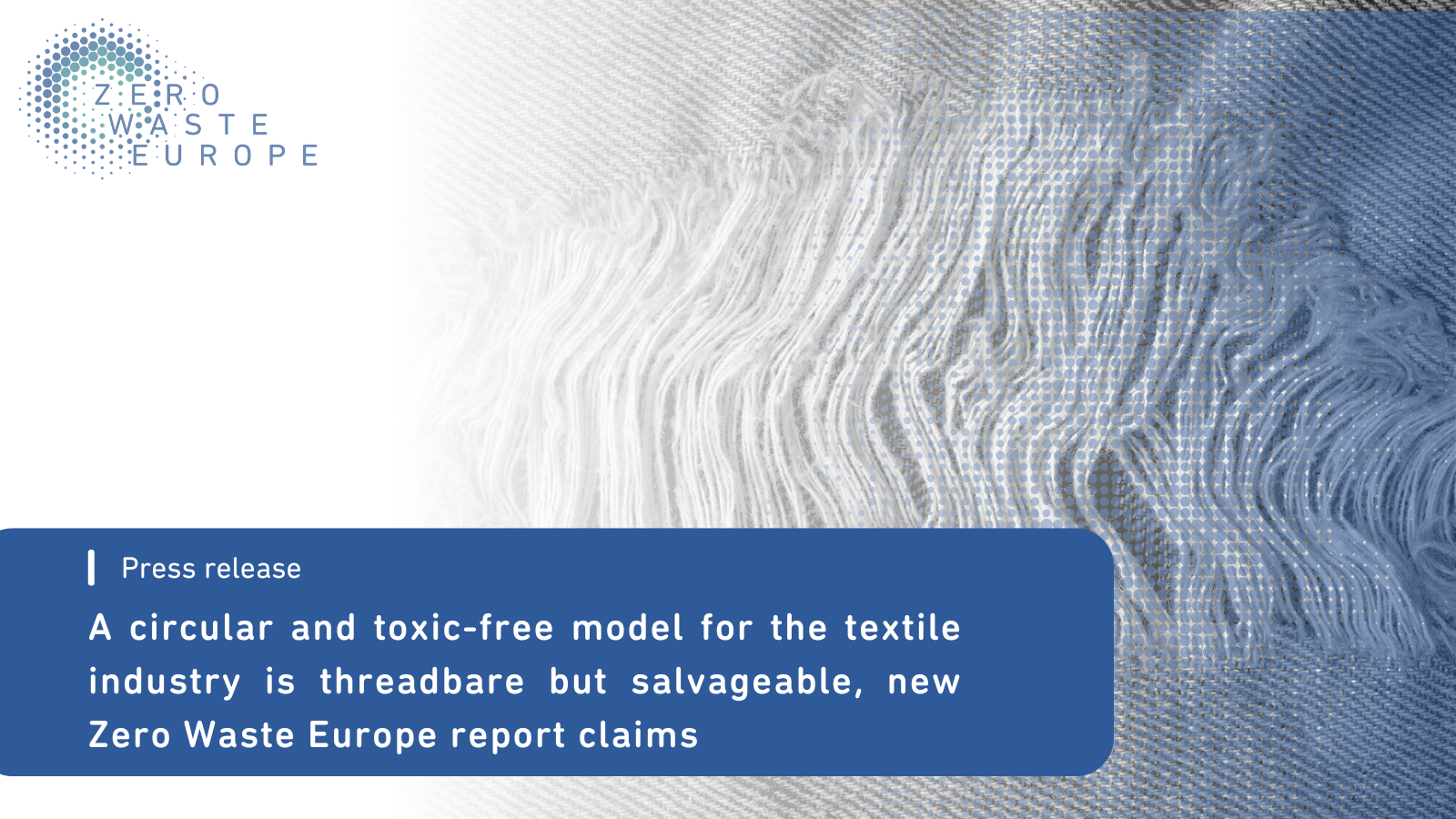 A circular and toxic-free model for the textile industry is threadbare but salvageable, new Zero Waste Europe report claims